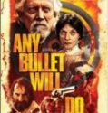 Nonton Any Bullet Will Do 2018 Indonesia Subtitle Poster