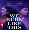 Nonton Film We Burn Like This 2021 Subtitle Indonesia Poster