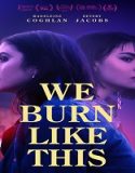 Nonton Film We Burn Like This 2021 Subtitle Indonesia Poster
