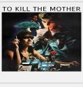 Nonton To Kill the Mother 2022 Subtitle Indonesia Poster