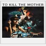 Nonton To Kill the Mother 2022 Subtitle Indonesia Online kebioskop21