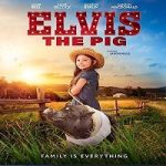 Elvis The Pig 2022 Nonton Film Subtitle Indonesia Online kebioskop21