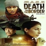 Link Nonton Film Death on the Border 2023 Subtitle Indonesia Online kebioskop21