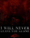 I Will Never Leave You Alone (2024) Poster